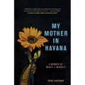 My Mother in Havana: A Memoir of Magic & Miracle