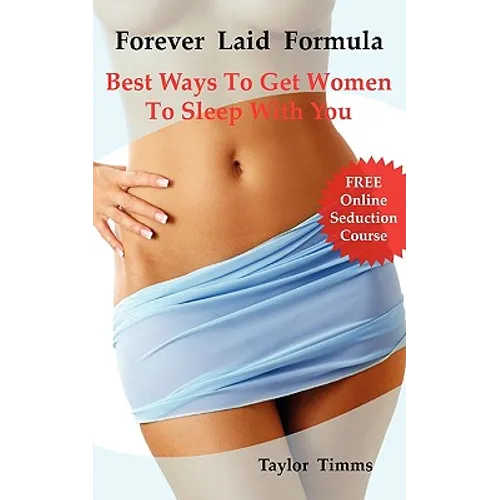 Forever Laid Formula: Best Ways To Get Women To Sleep With You