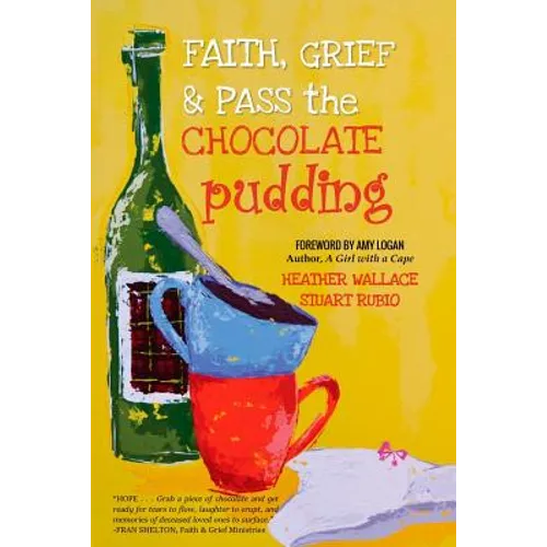 Faith, Grief & Pass the Chocolate Pudding