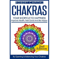 Chakras: Your Shortcut To Happiness! - Improve Health, Feel Good & Be Happy, By Opening And Balancing Your Chakras