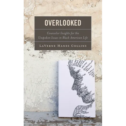 Overlooked: Counselor Insights for the Unspoken Issues in Black American Life