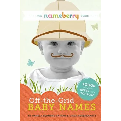 The Nameberry Guide to Off-the-Grid Baby Names: 1000s of Names NEVER in the Top 1000