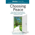 Choosing Peace: New Ways to Communicate to Reduce Stress, Create Connection, and Resolve Conflict