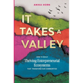 It Takes a Valley: How to build thriving entrepreneurial ecosystems that transform our communities