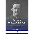 Father William Doyle: Biography of the Irish Priest and Chaplain Renowned for His Spiritual Wisdom and Personal Bravery