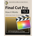 Final Cut Pro 10.3 - How it Works: A different type of manual - the visual approach