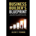 Business Builder's Blueprint: The proven formula for greater company success