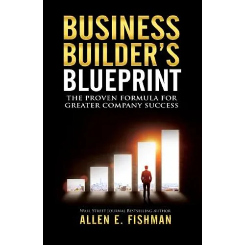 Business Builder's Blueprint: The proven formula for greater company success