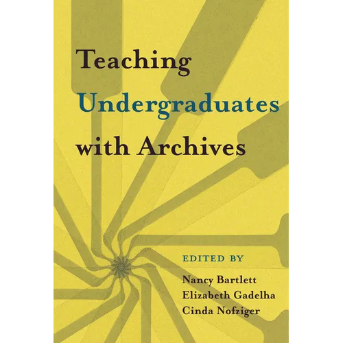 Teaching Undergraduates with Archives
