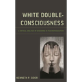 White Double-Consciousness: A Critical Analysis of Discourse in Teacher Education