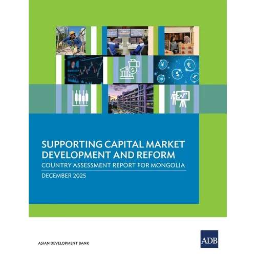 Supporting Capital Market Development and Reform: Country Assessment Report for Mongolia