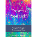 Express Yourself: Prompt Writing for Preteens and Teens