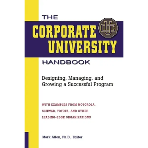 The Corporate University Handbook: Designing, Managing, and Growing a Successful Program