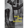 Race, Rape, and Injustice: Documenting and Challenging Death Penalty Cases in the Civil Rights Era
