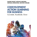 Codevelopment Action Learning for Business: Co-create. Accelerate. Grow