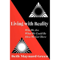 Living with Reality: Who We Are, What We Could Be, How We Get There