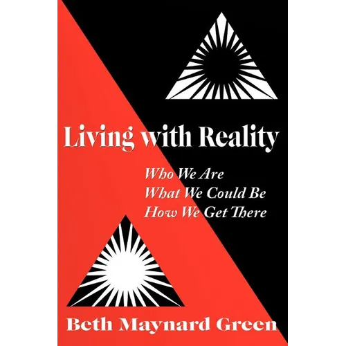 Living with Reality: Who We Are, What We Could Be, How We Get There