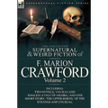 The Collected Supernatural and Weird Fiction of F. Marion Crawford: Volume 2-Including Two Novels, 'Cecilia' and 'Khaled: A Tale of Arabia, ' and One