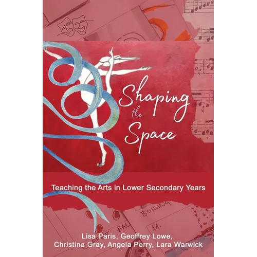 Shaping the Space: Teaching the Arts in Lower Secondary Years