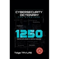 Cybersecurity Dictionary for Everyone: 1250 Terms Explained in Simple English
