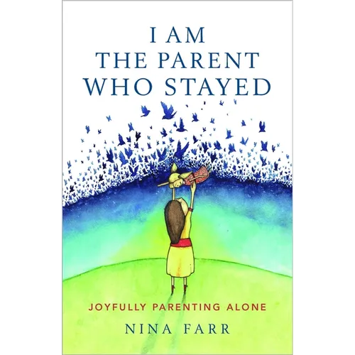 I am the Parent who Stayed: Joyfully parenting alone