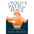A Yogi's Path To Peace: My Journey to Self-Realization