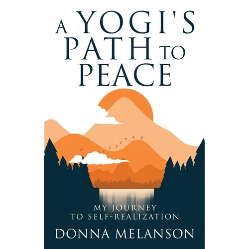 A Yogi's Path To Peace: My Journey to Self-Realization