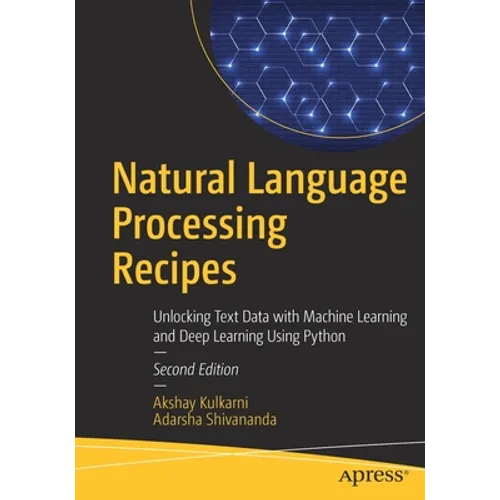 Natural Language Processing Recipes: Unlocking Text Data with Machine Learning and Deep Learning Using Python