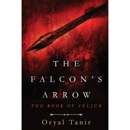 The Falcon's Arrow: The Book of Seljuk