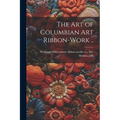 The art of Columbian art Ribbon-work ..