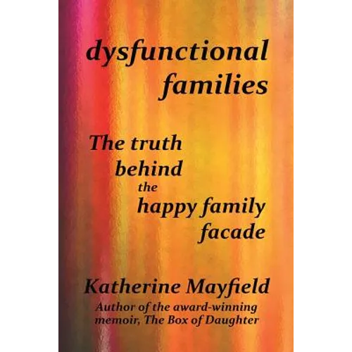 Dysfunctional Families: The Truth Behind the Happy Family Facade