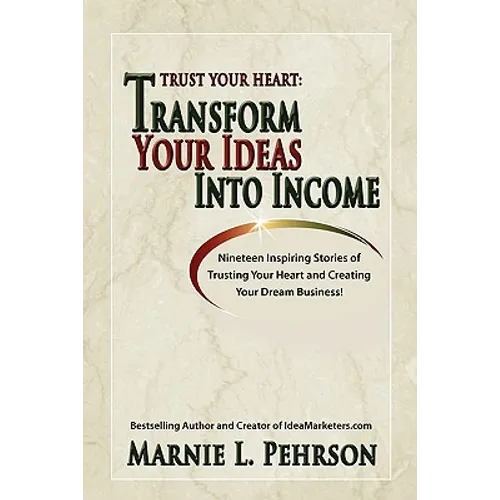 Trust Your Heart: Transform Your Ideas Into Income