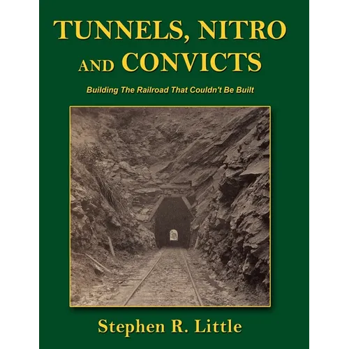 Tunnels, Nitro and Convicts: Building the Railroad That Couldn't Be Built