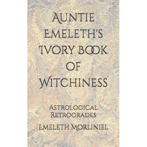 Auntie Emeleth's Ivory Book of Witchiness: Astrological Retrogrades