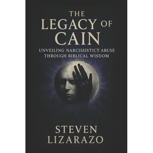 The Legacy of Cain: Unveiling Narcissistic Abuse through Biblical Wisdom