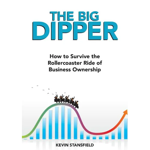 The BIG Dipper: How to Survive the Rollercoaster Ride of Business Ownership