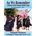As We Remember: A History of the Woman's Relief Corps in Beaufort, SC - Paperback