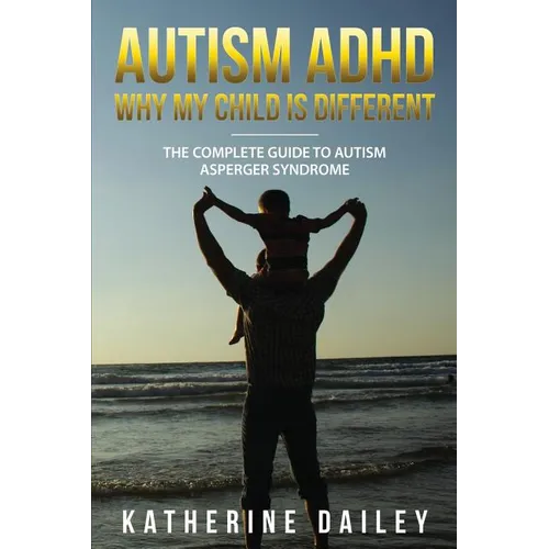 Autism ADHD Why My Child Is Different: The Complete Guide To Autism Asperger Syndrome - 10 Strategies for Celebrating Holidays With Your Autistic Chil