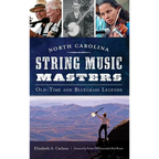 North Carolina String Music Masters: Old-Time and Bluegrass Legends - Hardcover