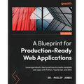 A Blueprint for Production-Ready Web Applications: Leverage industry best practices to create complete web apps with Python, TypeScript, and AWS