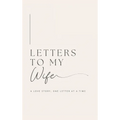 Letters to My Wife: A Love Story, One Letter At A Time (Hardback)