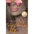 My Whorizontal Life: An Escort's Tale