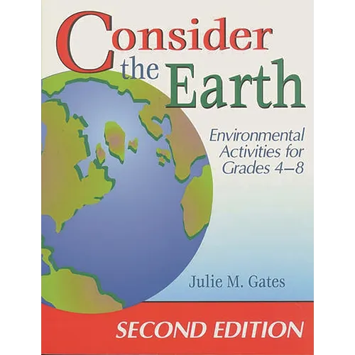 Consider the Earth: Environmental Activities for Grades 4 - 8