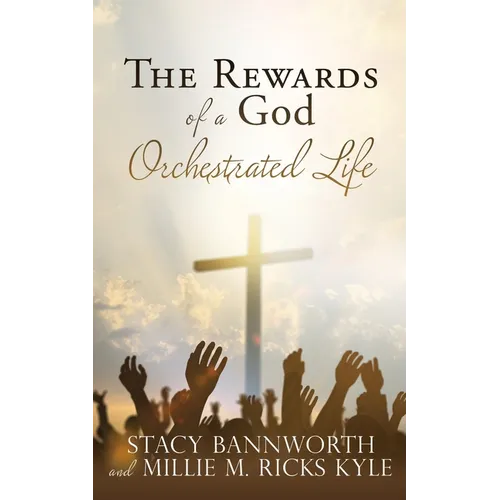 The Rewards of a God Orchestrated Life