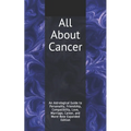 All About Cancer: An Astrological Guide to Personality, Friendship, Compatibility, Love, Marriage, Career, and More! New Expanded Editio