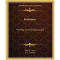 Initiation: The Way And The Attainment