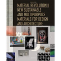 Material Revolution 2: New Sustainable and Multi-Purpose Materials for Design and Architecture