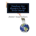 Feeding the Hungry in the First World: A Step-By-Step Guide for Starting or Revamping a Food Pantry and/or Soup Kitchen