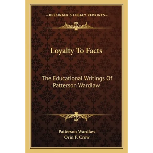 Loyalty To Facts: The Educational Writings Of Patterson Wardlaw