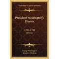 President Washington's Diaries: 1791-1799 (1921)